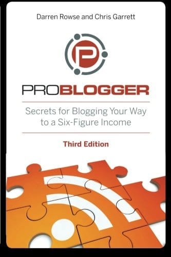 Problogger: Secrets for Blogging Your Way to a Six-Figure Income by Darren Rowse