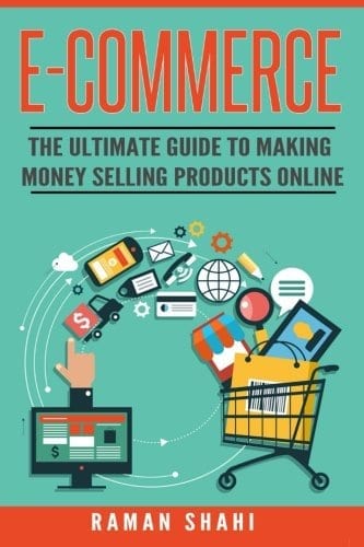 Ecommerce: The Ultimate Guide to Making Money Selling Products Online