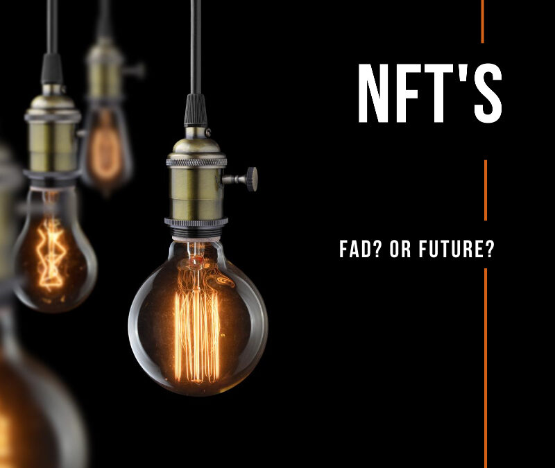Crypto-Questions: NFT’s – Fad? Or Future?