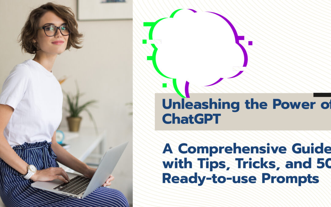 Unleashing the Power of ChatGPT: A Comprehensive Guide with Tips, Tricks, and 50 Ready-to-use Prompts