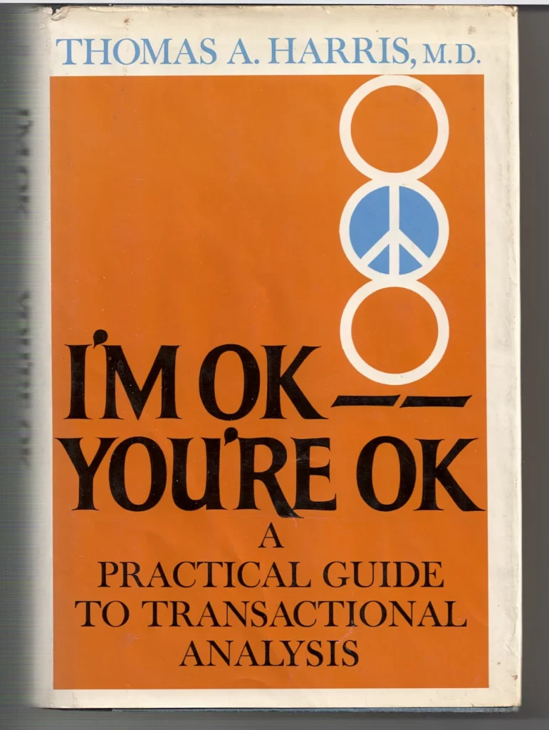 I'm OK, You're OK" by Thomas Anthony Harris: A No-Bullshit Guide to Conquering Your Demons.