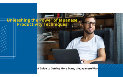Unleashing the Power of Japanese Productivity Techniques: A Guide to Getting More Done, the Japanese Way