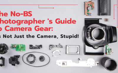 The No-BS photographer ‘s Guide to Camera Gear: It’s Not Just the Camera, Stupid!